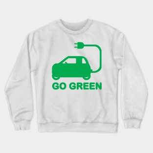 GO GREEN ~ DRIVE ELECTRIC VEHICLES Crewneck Sweatshirt